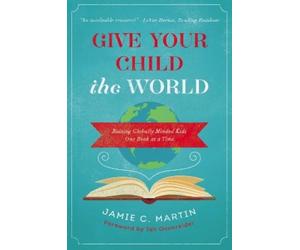 Jamie C. Martin Give Your Child the World (Tascabile)