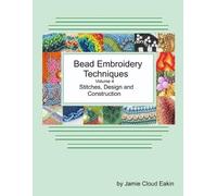 Jamie Cloud Eak Bead Embroidery Techniques Volume 4 Stitches, Design (Tascabile)