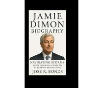 JAMIE DIMON BIOGRAPHY: Navigating Storms From Financial Crises to AI Banking Revolutions