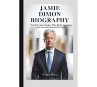 JAMIE DIMON BIOGRAPHY: The Relentless Banker Who Built America’s Most Powerful Financial Empire
