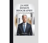 JAMIE DIMON BIOGRAPHY: The Relentless Banker Who Built America’s Most Powerful Financial Empire