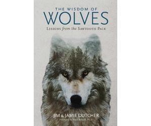 Jamie Dutcher Jim Dutcher The Wisdom of Wolves (Tascabile)