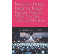 Jamie Farnell-S Persuasion Nation. Inside the Digital PsyOps Shaping (Tascabile)