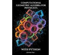 Jamie Flux Computational Geometric Algebra for Physicists With Pytho (Tascabile)