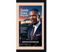 JAMIE FOXX BIOGRAPHY: THE MANY FACES OF A SUPERSTAR - FROM STAND-UP STAGES TO HOLLYWOOD’S BIGGEST AWARDS