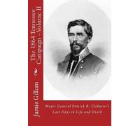 Jamie Gillum Major General Patrick R. Cleburne's Last Days in Life a (Tascabile)
