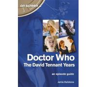 Jamie Hailstone Doctor Who - The David Tennant Years. An Episode Gui (Tascabile)