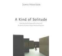 Jamie Howison A Kind of Solitude: How Pacing the Cage with an Icon a (Tascabile)