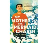 Jamie Jo Hoang My Mother, the Mermaid Chaser (Copertina rigida)