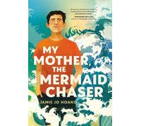 Jamie Jo Hoang My Mother, the Mermaid Chaser (Copertina rigida)