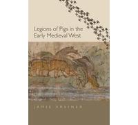 Jamie Kreiner Legions of Pigs in the Early Medieval West (Copertina rigida)