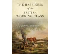 Jamie L. Bronstein The Happiness of the British Working Class (Copertina rigida)