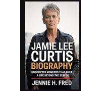 Jamie Lee Curtis biography: Unscripted Moments that built a life beyond the screen