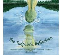 Jamie M Erickson The Tadpole's Reflection (Tascabile)