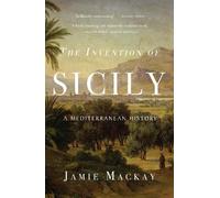 Jamie Mackay The Invention of Sicily (Tascabile)