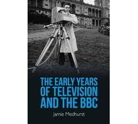 Jamie Medhurst The Early Years of Television and the BBC (Copertina rigida)