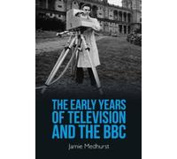 Jamie Medhurst The Early Years of Television and the BBC (Tascabile)