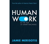 Jamie Merisotis Human Work in the Age of Smart Machines (Tascabile)
