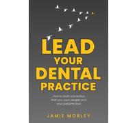 Jamie Morley Lead Your Dental Practice (Tascabile)