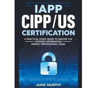Jamie Murphy IAPP CIPP/US Certification A Practical Study Guide to M (Tascabile)