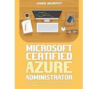 Jamie Murphy Microsoft Certified Azure Administrator The Ultimate Gu (Tascabile)