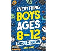 Jamie Myers Everything Boys Ages 8-12 Should Know (Tascabile)