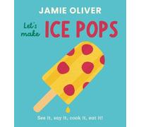Jamie Oliver Let's Make Ice Pops (Libro di cartone) Jamie's Little Food Library