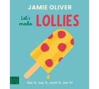 Jamie Oliver Let's Make Lollies (Libro di cartone) Jamie's Little Food Library