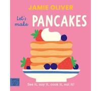 Jamie Oliver: Let's Make Pancakes: See it, say it, cook it, eat it!