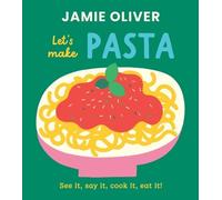Jamie Oliver Let's Make Pasta (Libro di cartone) Jamie's Little Food Library