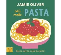 Jamie Oliver: Let's Make Pasta: See it, say it, cook it, eat it!