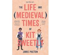 Jamie Pacton The Life and Medieval Times of Kit Sweetly (Copertina rigida)