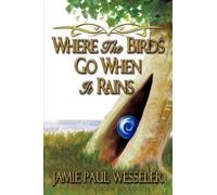 Jamie Paul Wesseler Where The Birds Go When It Rains (Copertina rigida)