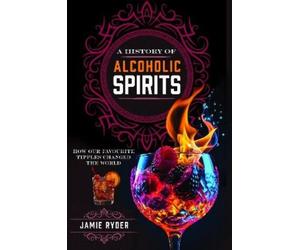 Jamie Ryder A History of Alcoholic Spirits (Copertina rigida)