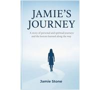 Jamie’s Journey: a story of personal and spiritual journeys and the lessons learned along the way