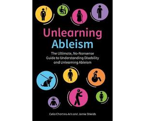 Jamie Shields Celia Chartres-Aris Unlearning Ableism (Tascabile)