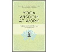 Jamie Showkeir Ma Yoga Wisdom at Work: Finding Sanity Off the Mat an (Tascabile)