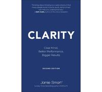 Jamie Smart Clarity: Clear Mind, Better Performance, Bigger Re sults (Tascabile)