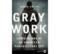 Jamie Smith Gray Work: Confessions of an American Paramilitary Spy ( (Tascabile)