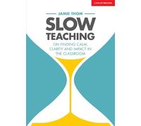 Jamie Thom Slow Teaching: On finding calm, clarity and impact in the (Tascabile)