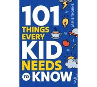 Jamie Thorne 101 Things Every Kid Needs To Know (Tascabile)