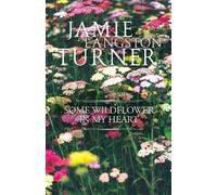 Jamie Turner Some Wildflower in My Heart (Tascabile)