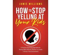 Jamie Williams How to Stop Yelling at Your Kids (Tascabile)