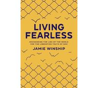 Jamie Winship Living Fearless - Exchanging the Lies of the World for (Tascabile)