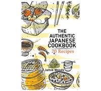 Jamie Woods The Authentic Japanese Cookbook (Tascabile)