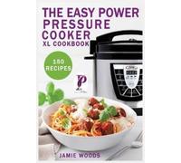 Jamie Woods The Easy Power Pressure Cooker XL Cookbook (Tascabile)