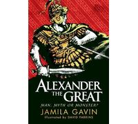 Jamila Gavin Alexander the Great: Man, Myth or Monster? (Tascabile)