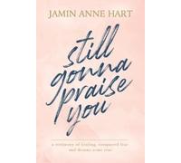 Jamin Anne Hart Still Gonna Praise You (Tascabile)