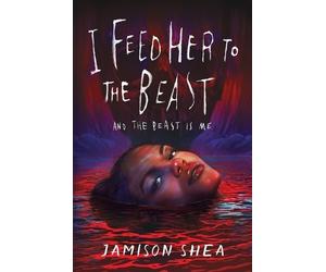Jamison Shea I Feed Her to the Beast and the Beast Is Me (Copertina rigida)