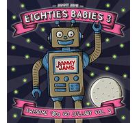 Jammy Jams - Eighties Babies 3: Awesome '80s Go Lullaby, Vol. 3